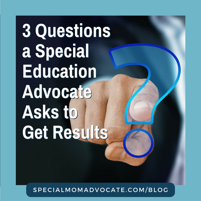 3 Questions A Special Education Advocate Asks To Get Results Special